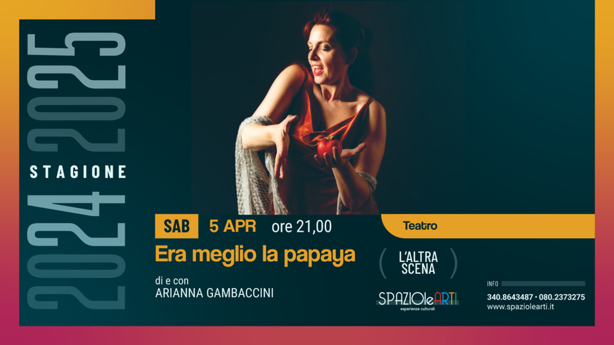 Immagine del post 4726 - Bari Era meglio la papaya di e con Arianna Gambaccini - Bari